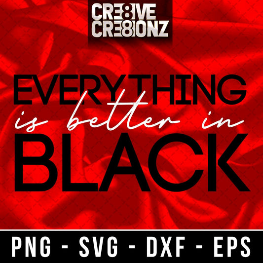 Everything is better in Black SVG - Cre8ive Cre8ionz